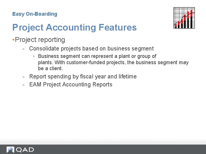 Easy On-Boarding Project Accounting Features • Project reporting - Consolidate projects based on business