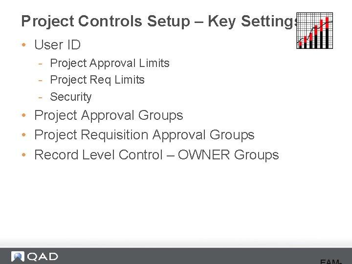 Project Controls Setup – Key Settings • User ID - Project Approval Limits -