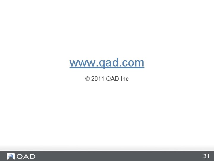 www. qad. com © 2011 QAD Inc 31 