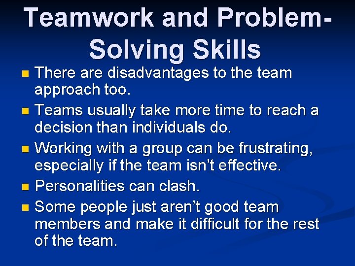 Teamwork and Problem. Solving Skills There are disadvantages to the team approach too. n