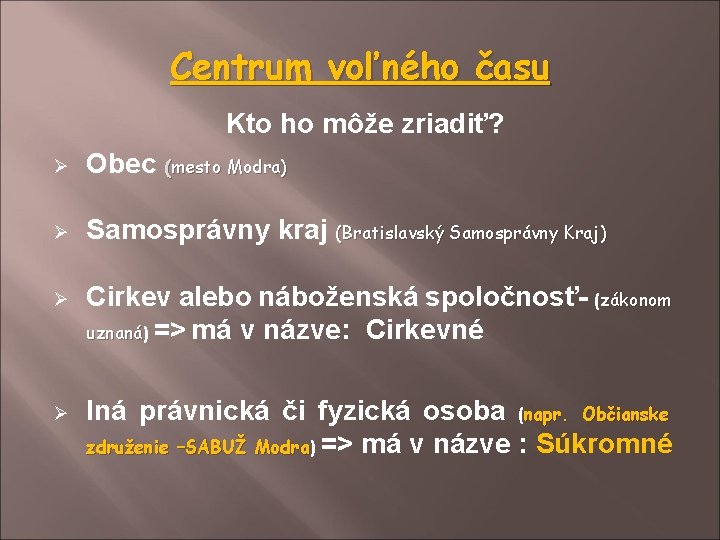 Centrum voľného času Kto ho môže zriadiť? Ø Obec (mesto Modra) Ø Samosprávny kraj