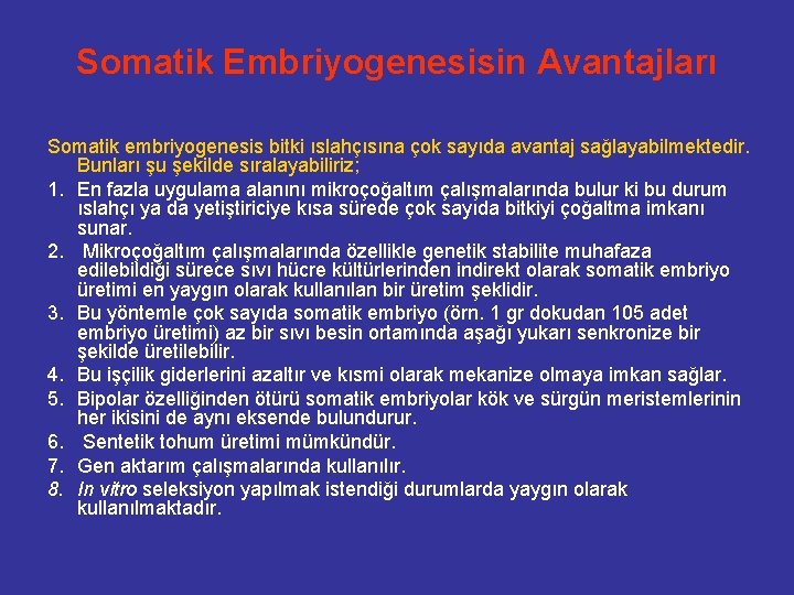 Somatik Embriyogenesisin Avantajları Somatik embriyogenesis bitki ıslahçısına çok sayıda avantaj sağlayabilmektedir. Bunları şu şekilde