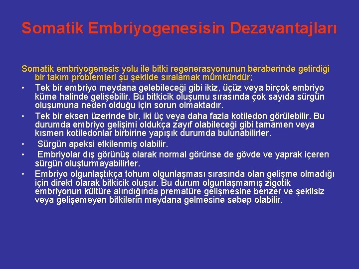 Somatik Embriyogenesisin Dezavantajları Somatik embriyogenesis yolu ile bitki regenerasyonunun beraberinde getirdiği bir takım problemleri