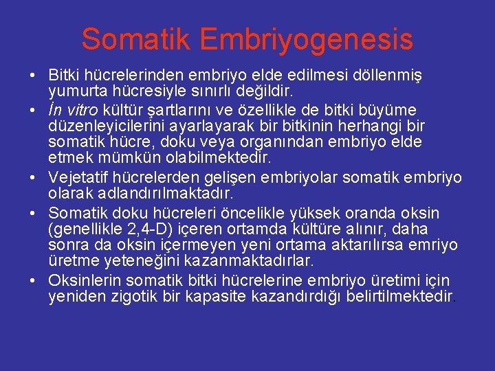 Somatik Embriyogenesis • Bitki hücrelerinden embriyo elde edilmesi döllenmiş yumurta hücresiyle sınırlı değildir. •