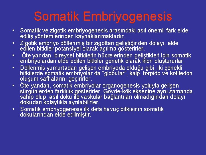 Somatik Embriyogenesis • Somatik ve zigotik embriyogenesis arasındaki asıl önemli fark elde ediliş yöntemlerinden