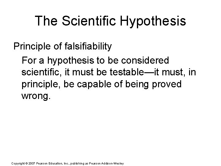 The Scientific Hypothesis Principle of falsifiability For a hypothesis to be considered scientific, it
