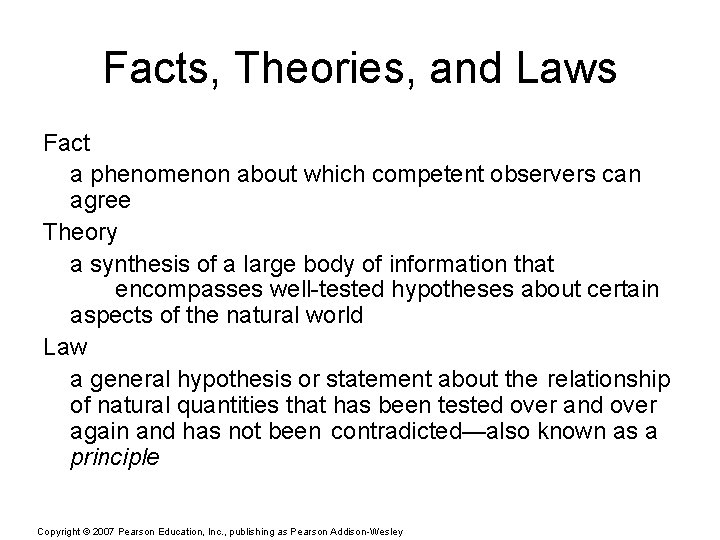 Facts, Theories, and Laws Fact a phenomenon about which competent observers can agree Theory