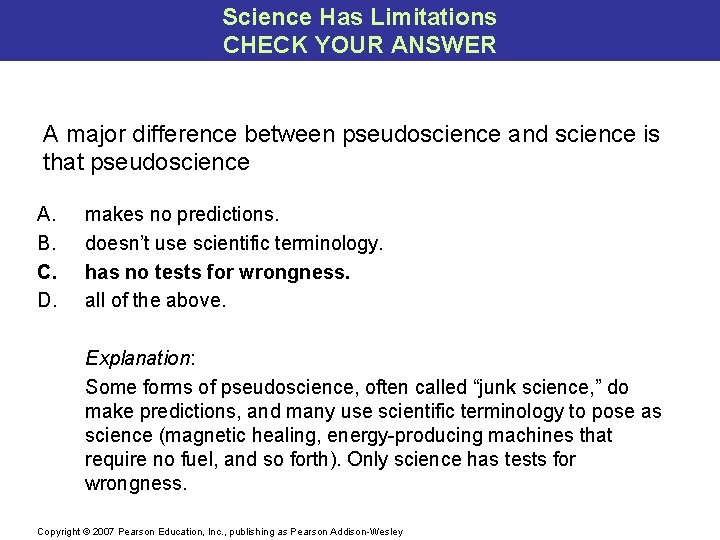 Science Has Limitations CHECK YOUR ANSWER A major difference between pseudoscience and science is