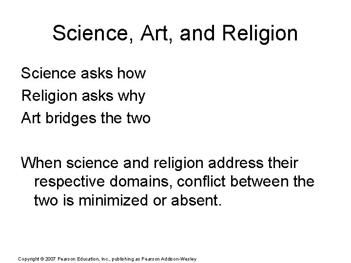 Science, Art, and Religion Science asks how Religion asks why Art bridges the two