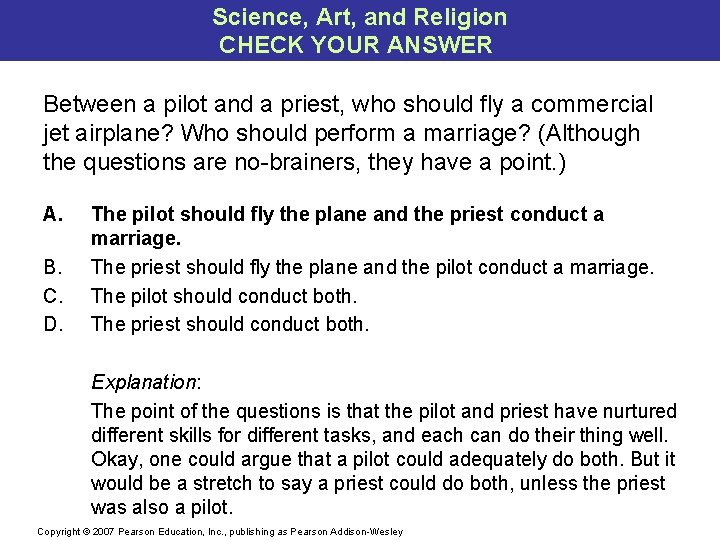 Science, Art, and Religion CHECK YOUR ANSWER Between a pilot and a priest, who