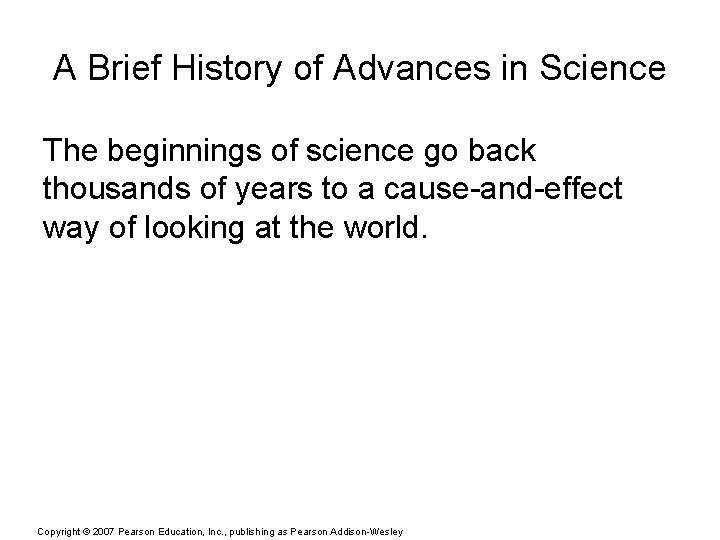 A Brief History of Advances in Science The beginnings of science go back thousands