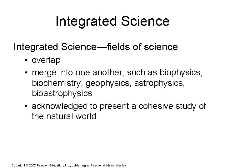 Integrated Science—fields of science • overlap • merge into one another, such as biophysics,