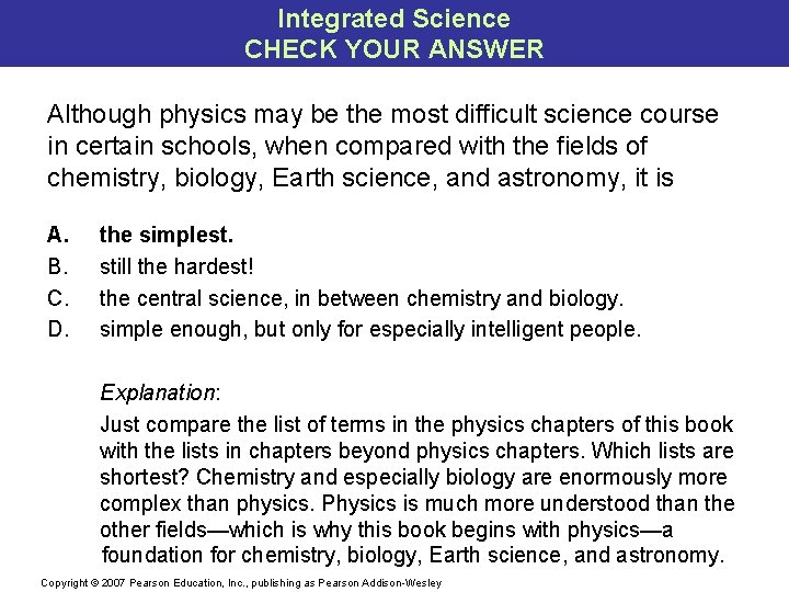 Integrated Science CHECK YOUR ANSWER Although physics may be the most difficult science course