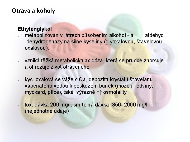 Otrava alkoholy Ethylenglykol • metabolizován v játrech působením alkohol - a aldehyd -dehydrogenázy na