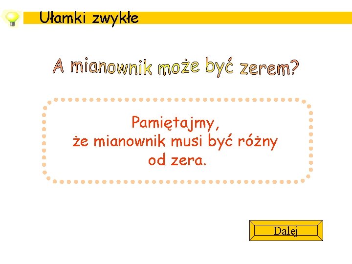 Ułamki zwykłe Pamiętajmy, że mianownik musi być różny od zera. Dalej 