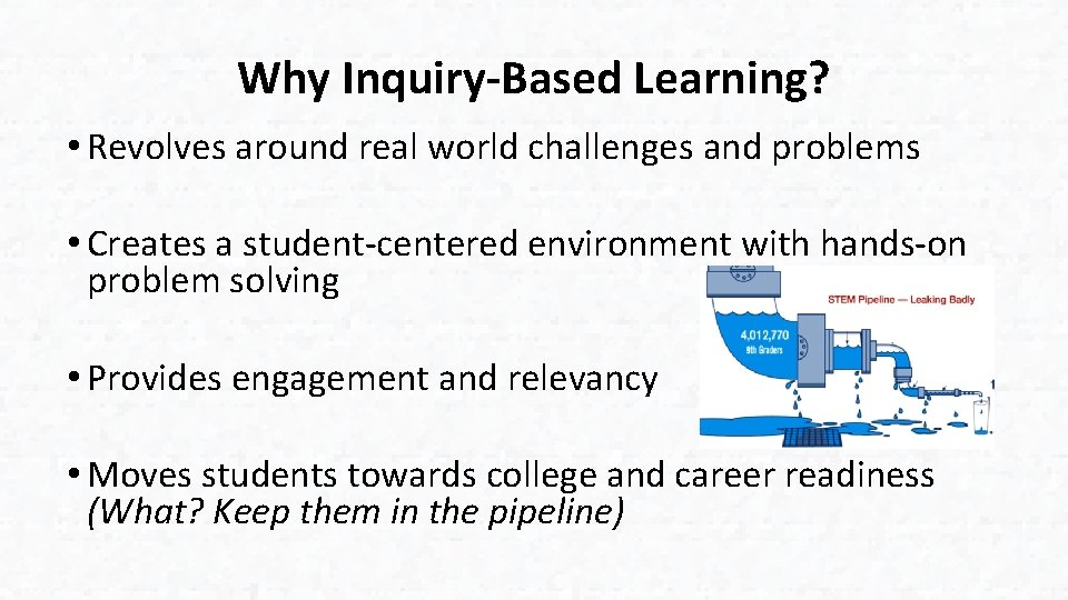 Why Inquiry-Based Learning? • Revolves around real world challenges and problems • Creates a