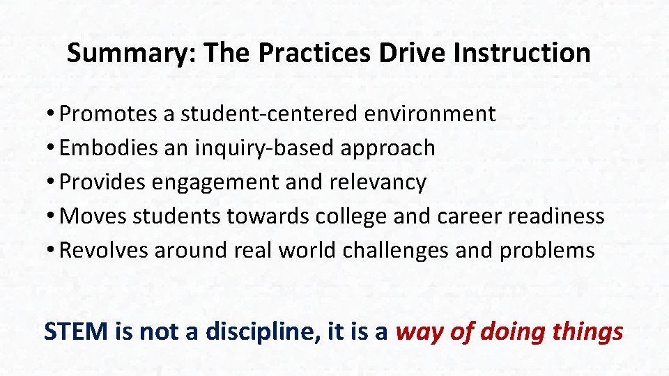 Summary: The Practices Drive Instruction • Promotes a student-centered environment • Embodies an inquiry-based