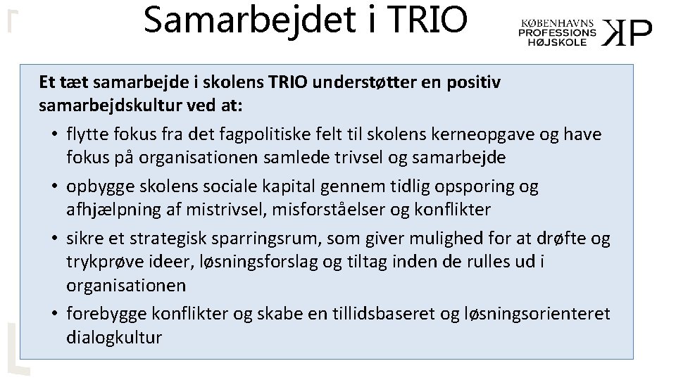 Samarbejdet i TRIO Et tæt samarbejde i skolens TRIO understøtter en positiv samarbejdskultur ved