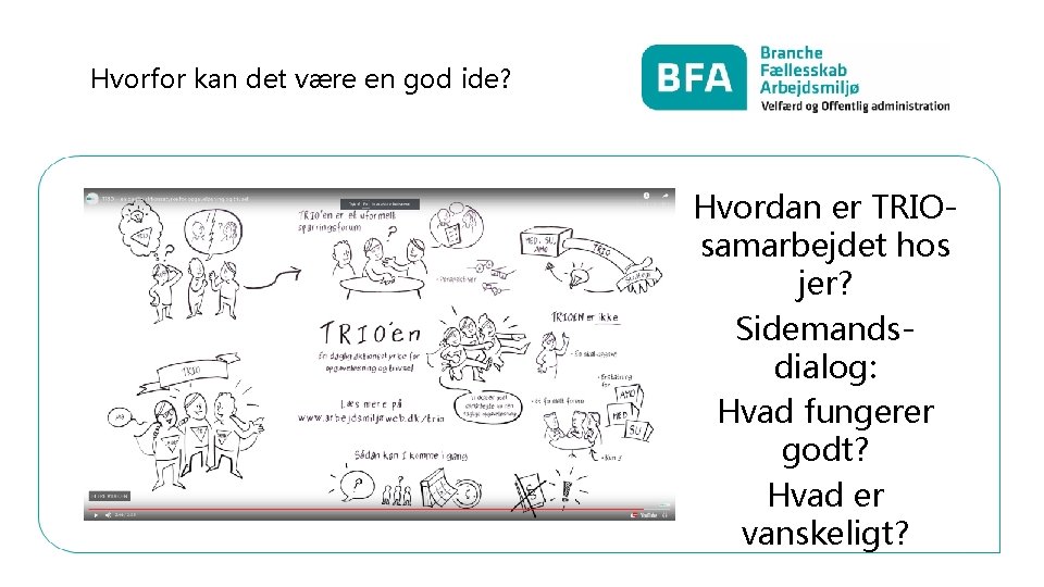 Hvorfor kan det være en god ide? Hvordan er TRIOsamarbejdet hos jer? Sidemandsdialog: Hvad