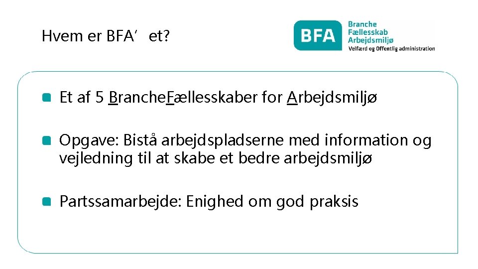 Hvem er BFA’et? Et af 5 Branche. Fællesskaber for Arbejdsmiljø Opgave: Bistå arbejdspladserne med