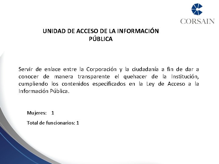 UNIDAD DE ACCESO DE LA INFORMACIÓN PÚBLICA Servir de enlace entre la Corporación y