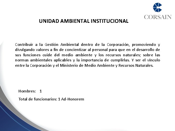 UNIDAD AMBIENTAL INSTITUCIONAL Contribuir a la Gestión Ambiental dentro de la Corporación, promoviendo y