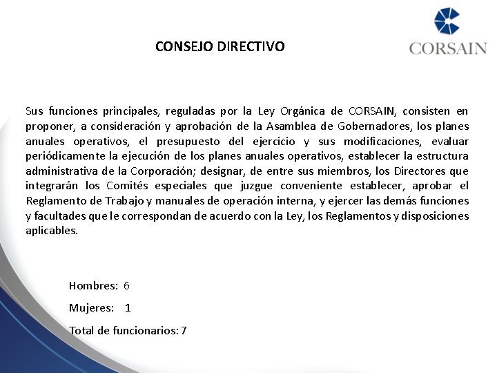 CONSEJO DIRECTIVO Sus funciones principales, reguladas por la Ley Orgánica de CORSAIN, consisten en