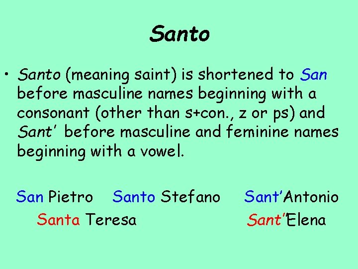 Santo • Santo (meaning saint) is shortened to San before masculine names beginning with