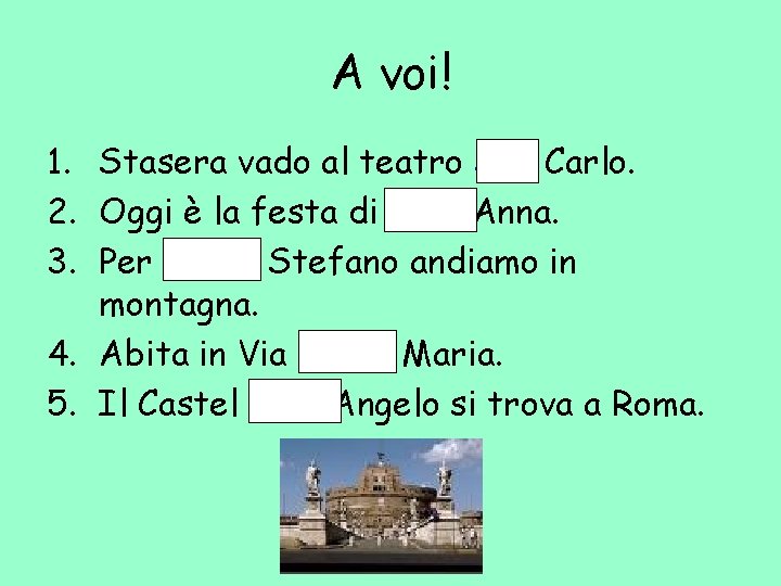 A voi! 1. Stasera vado al teatro San Carlo. 2. Oggi è la festa