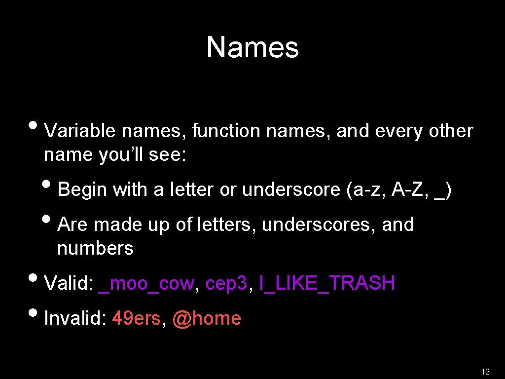 Names • Variable names, function names, and every other name you’ll see: • Begin Names • Variable names, function names, and every other name you’ll see: • Begin