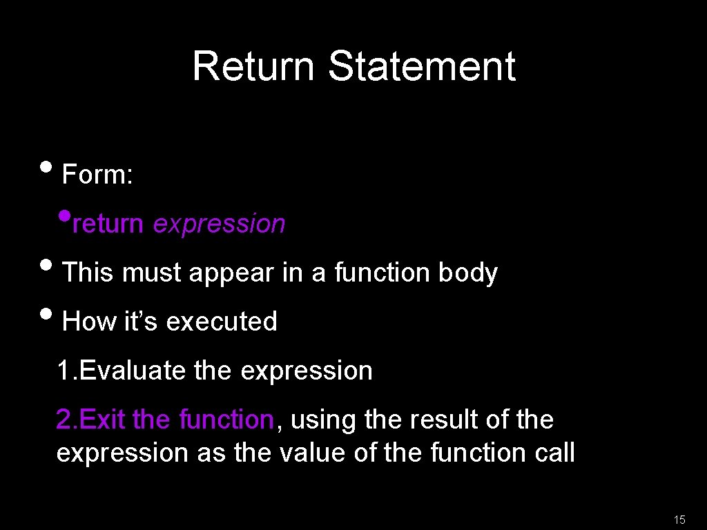Return Statement • Form: • return expression • This must appear in a function Return Statement • Form: • return expression • This must appear in a function
