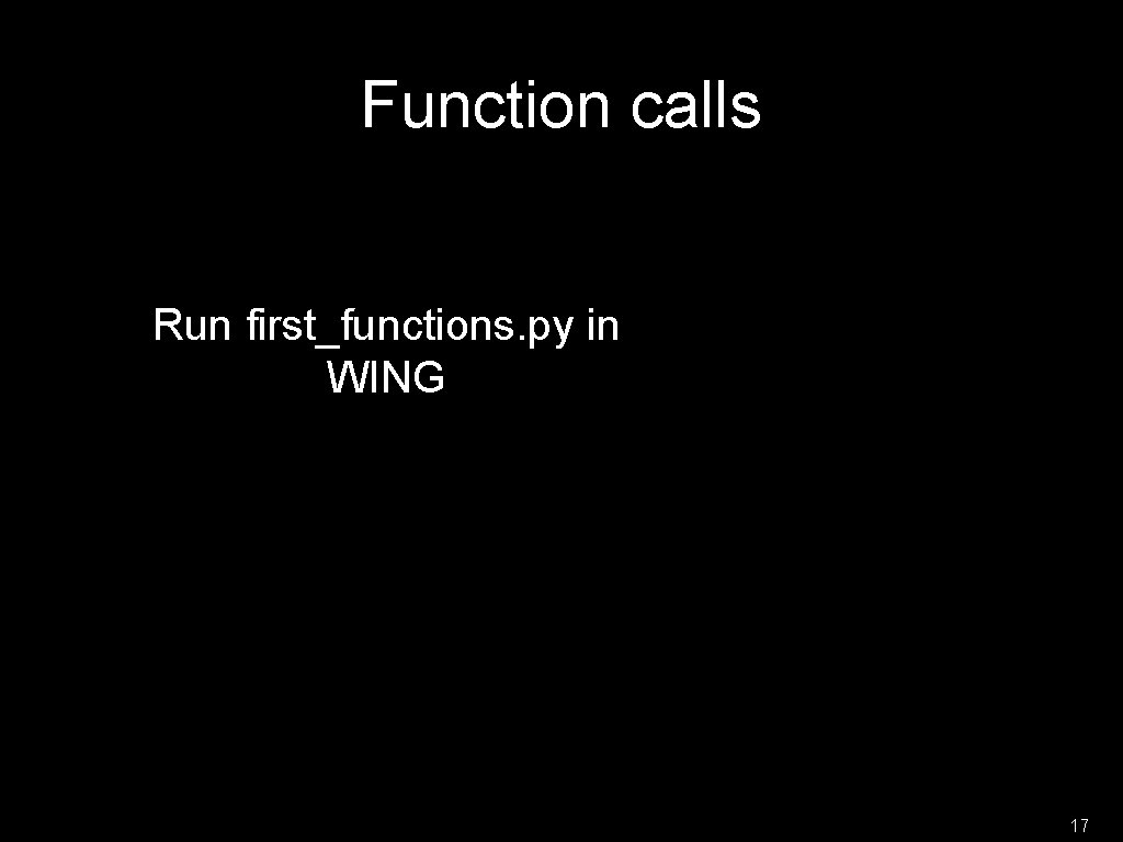 Function calls Run first_functions. py in WING 17 