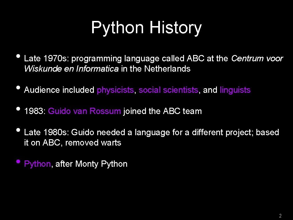 Python History • Late 1970 s: programming language called ABC at the Centrum voor