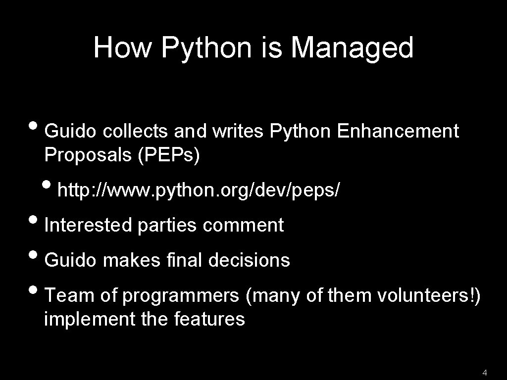 How Python is Managed • Guido collects and writes Python Enhancement Proposals (PEPs) • How Python is Managed • Guido collects and writes Python Enhancement Proposals (PEPs) •