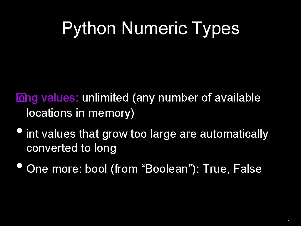 Python Numeric Types l� ong values: unlimited (any number of available locations in memory) Python Numeric Types l� ong values: unlimited (any number of available locations in memory)