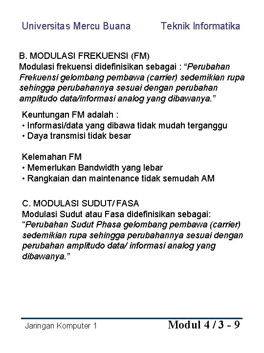Universitas Mercu Buana Teknik Informatika B. MODULASI FREKUENSI (FM) Modulasi frekuensi didefinisikan sebagai :
