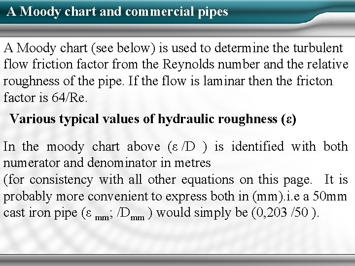 A Moody chart and commercial pipes A Moody chart (see below) is used to