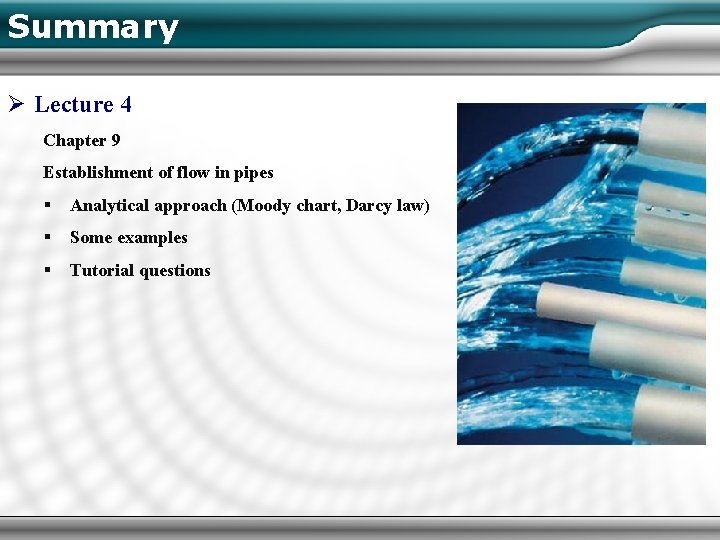 Summary Ø Lecture 4 Chapter 9 Establishment of flow in pipes § Analytical approach