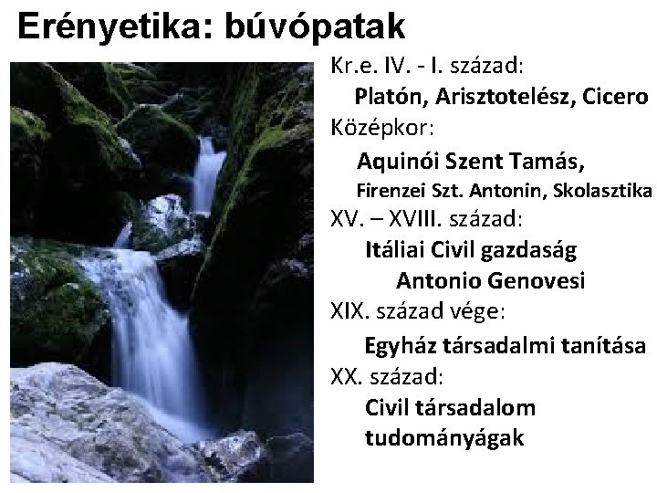 Erényetika: búvópatak Kr. e. IV. - I. század: Platón, Arisztotelész, Cicero Középkor: Aquinói Szent