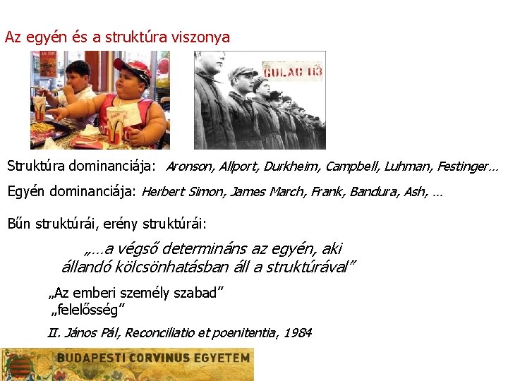Az egyén és a struktúra viszonya Struktúra dominanciája: Aronson, Allport, Durkheim, Campbell, Luhman, Festinger… Az egyén és a struktúra viszonya Struktúra dominanciája: Aronson, Allport, Durkheim, Campbell, Luhman, Festinger…