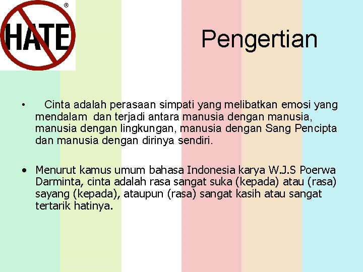 Pengertian • Cinta adalah perasaan simpati yang melibatkan emosi yang mendalam dan terjadi antara