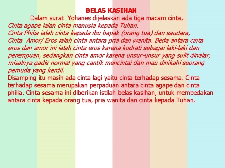 BELAS KASIHAN Dalam surat Yohanes dijelaskan ada tiga macam cinta, Cinta agape ialah cinta