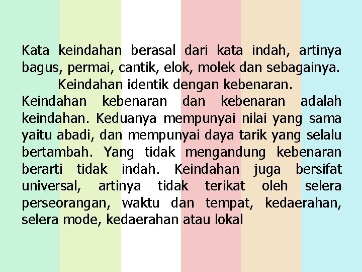 Kata keindahan berasal dari kata indah, artinya bagus, permai, cantik, elok, molek dan sebagainya.