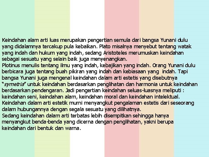 Keindahan alam arti luas merupakan pengertian semula dari bangsa Yunani dulu yang didalamnya tercakup