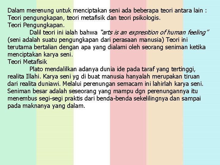 Dalam merenung untuk menciptakan seni ada beberapa teori antara lain : Teori pengungkapan, teori