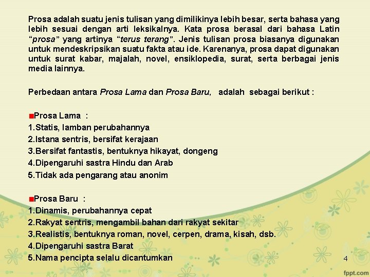 Prosa adalah suatu jenis tulisan yang dimilikinya lebih besar, serta bahasa yang lebih sesuai