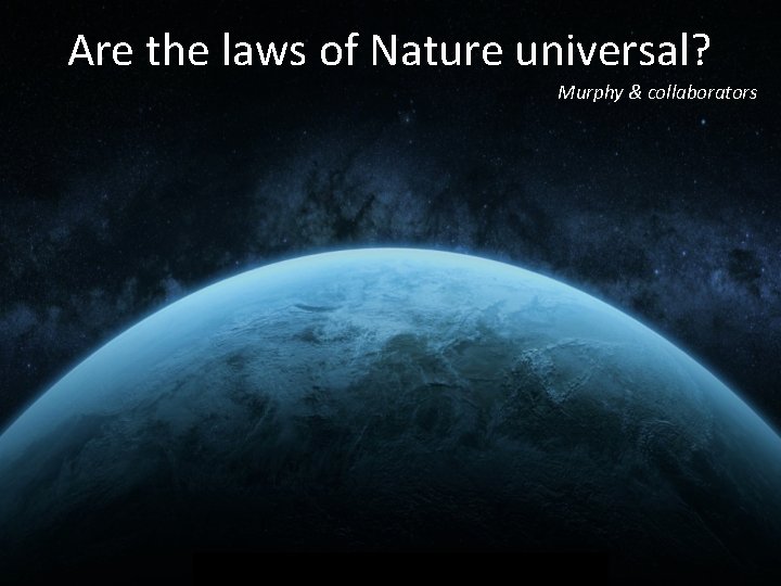 Are the laws of Nature universal? Murphy & collaborators 