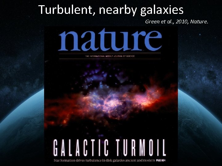 Turbulent, nearby galaxies Green et al. , 2010, Nature. 
