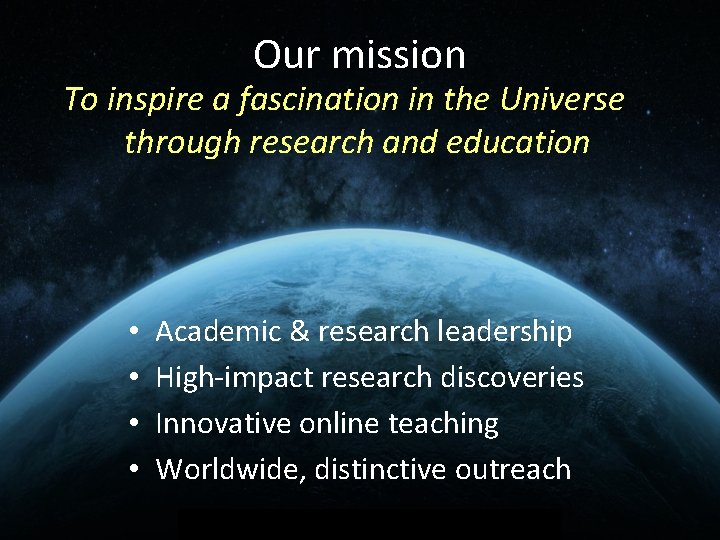 Our mission To inspire a fascination in the Universe through research and education •