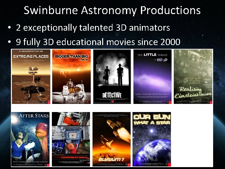 Swinburne Astronomy Productions • 2 exceptionally talented 3 D animators • 9 fully 3